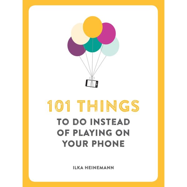 101 Things To Do Instead Of Playing On Your Phone Online now